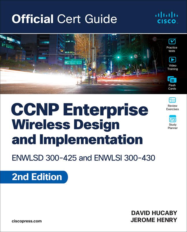 CCNP Enterprise Wireless  Enwlsd 300-425 and Implementation Enwlsi 300-430 Official Cert Guide