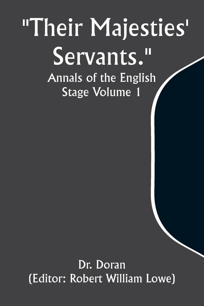 Their Majesties‘ Servants. Annals of the English Stage Volume 1