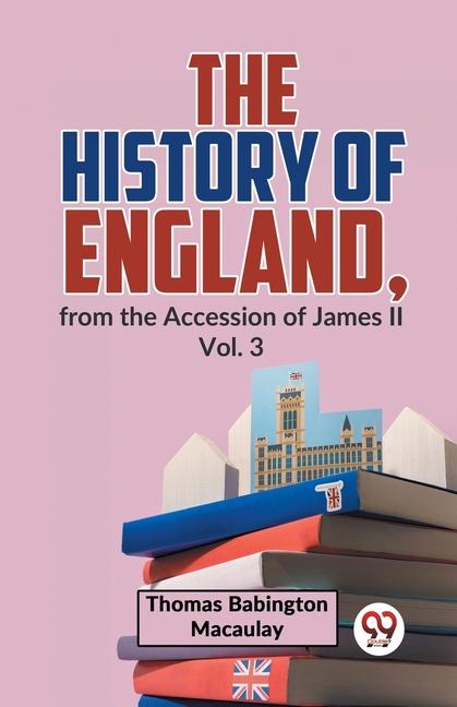 The History Of England From The Accession Of James ll Vol. 3