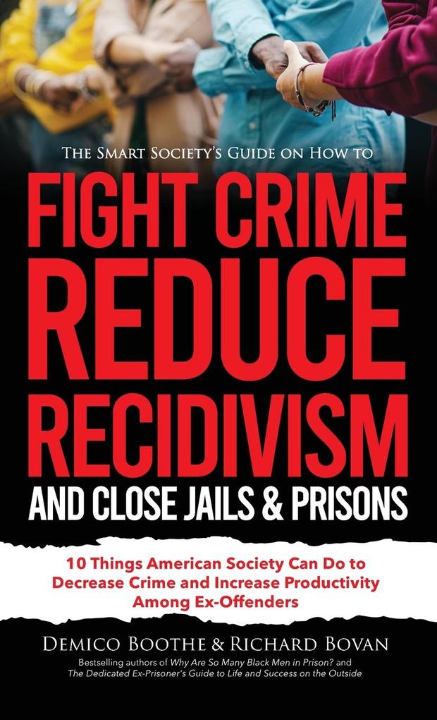 The Smart Society‘s Guide on How to Fight Crime Reduce Recidivism and Close Jails & Prisons