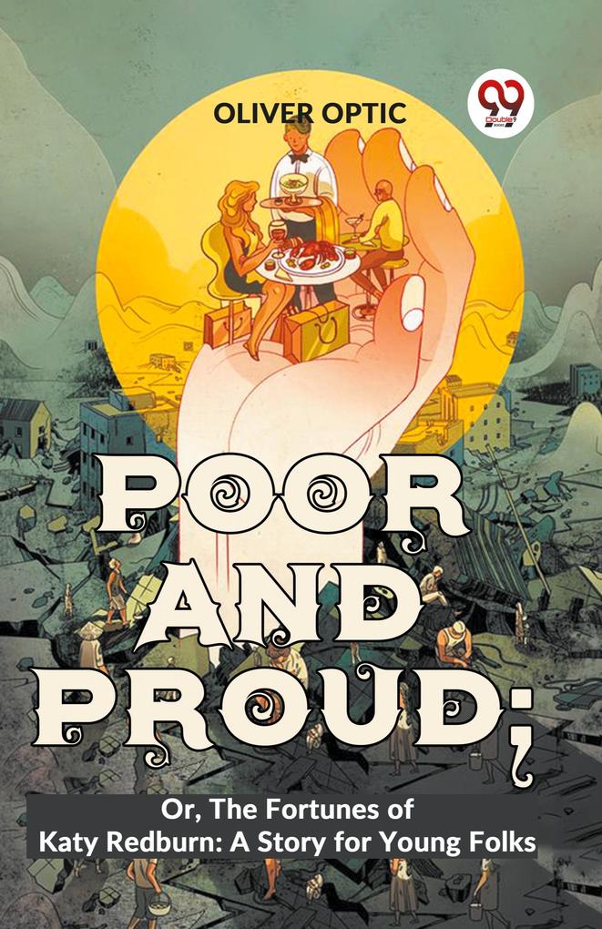 Poor And Proud; Or The Fortunes Of Katy Redburn: A Story For Young Folks