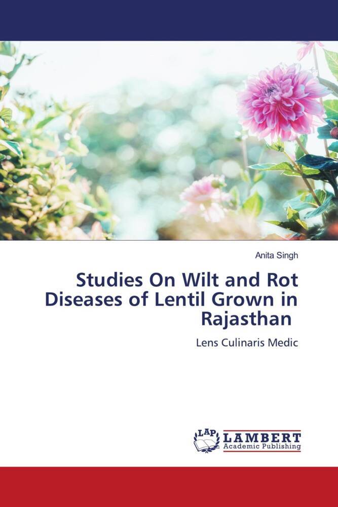 Studies On Wilt and Rot Diseases of Lentil Grown in Rajasthan