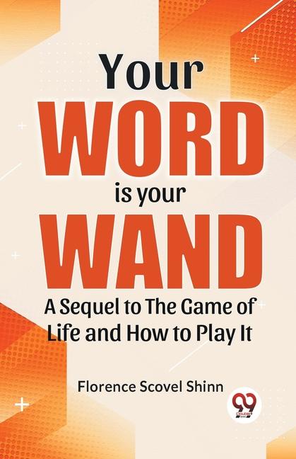 Your Word Is Your Wand A Sequel To The Game Of Life And How To Play It