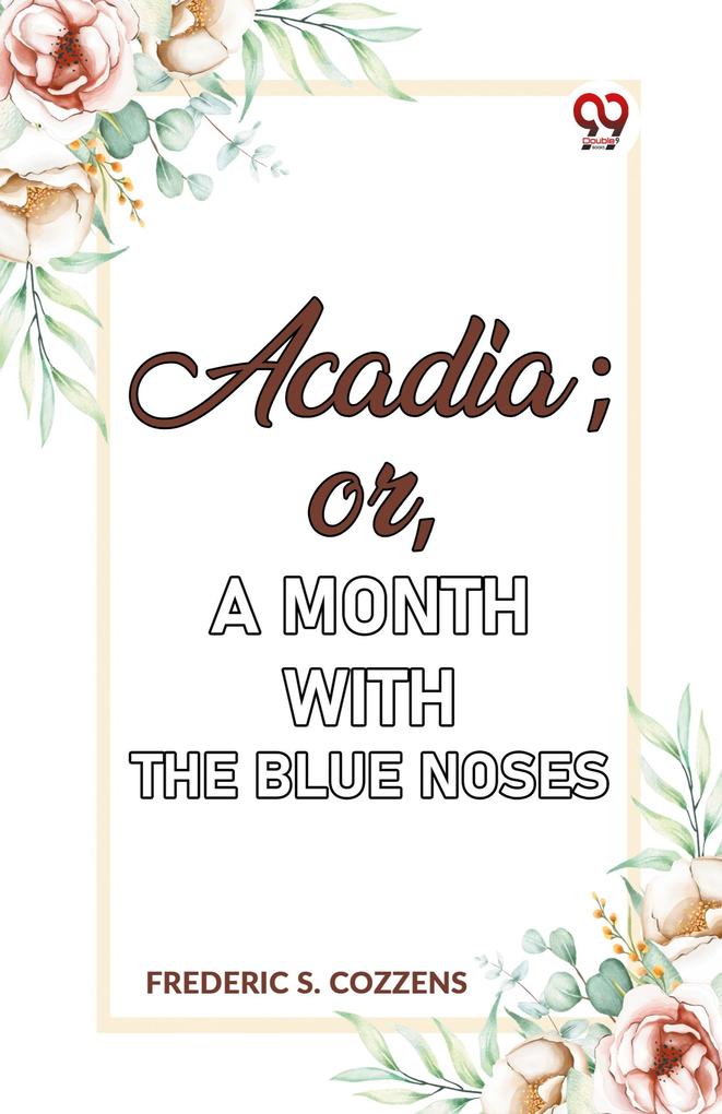 Acadia;or A Month with the Blue Noses