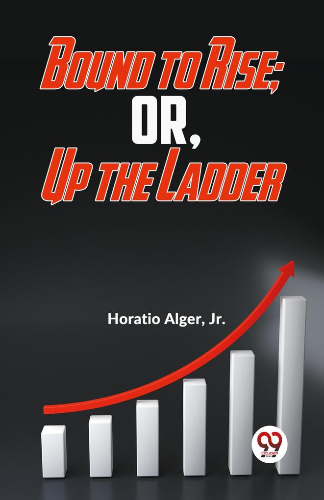 Bound To Rise; Or Up The Ladder