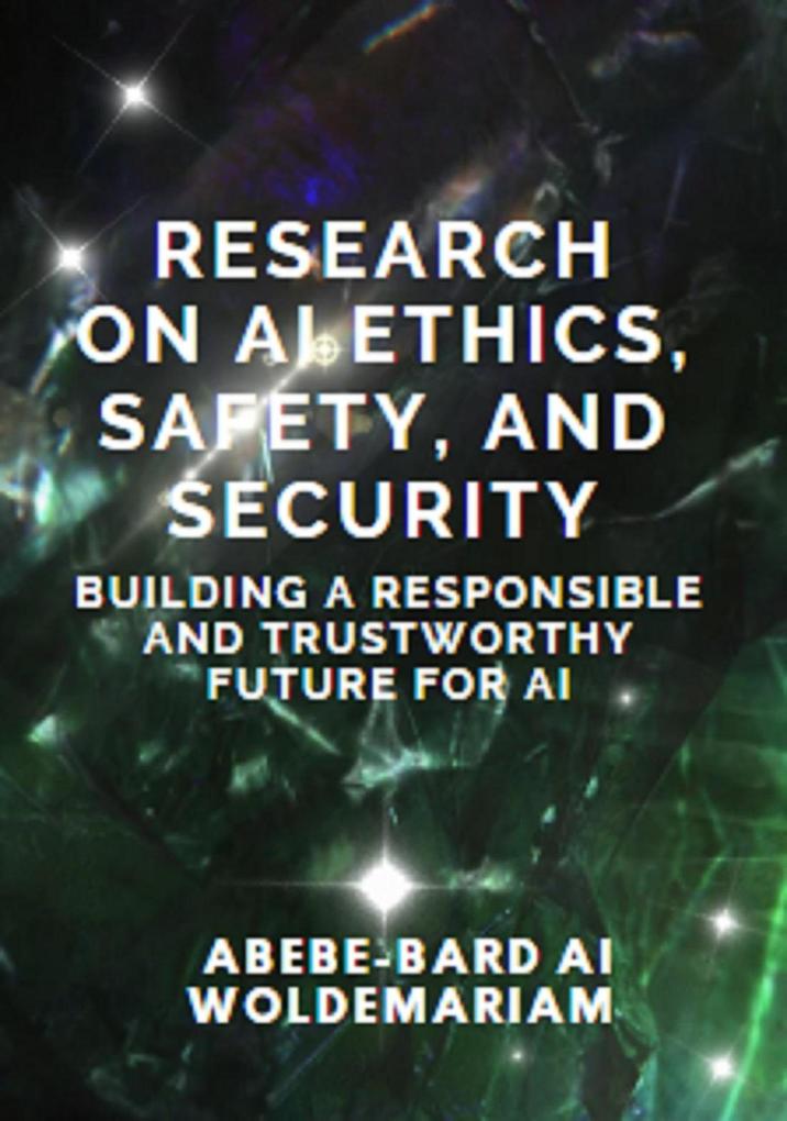 Research on AI Ethics Safety and Security: Building a Responsible and Trustworthy Future for AI (1A #1)