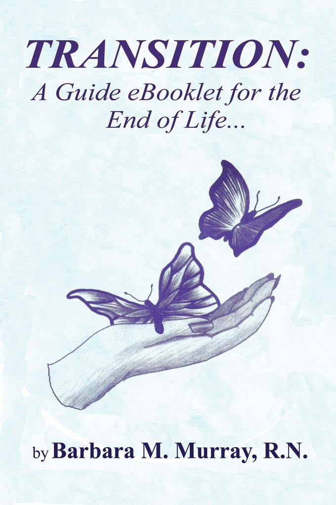 Transition: A Guide Booklet for the End of Life
