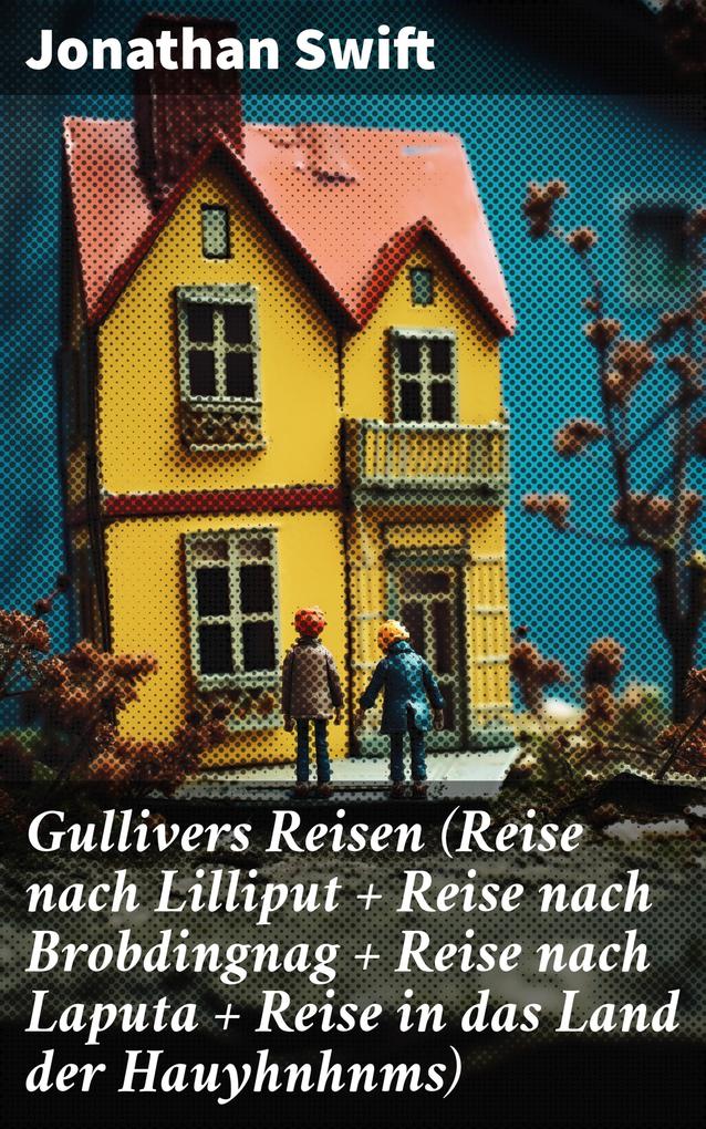 Gullivers Reisen (Reise nach Lilliput + Reise nach Brobdingnag + Reise nach Laputa + Reise in das Land der Hauyhnhnms)