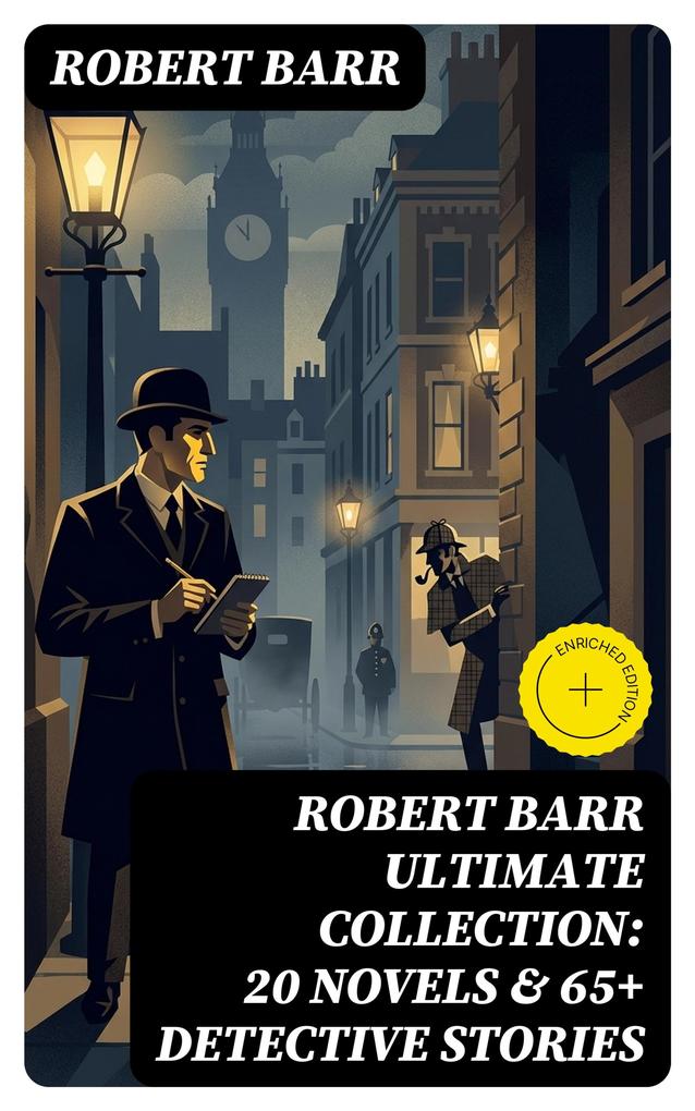ROBERT BARR Ultimate Collection: 20 Novels & 65+ Detective Stories