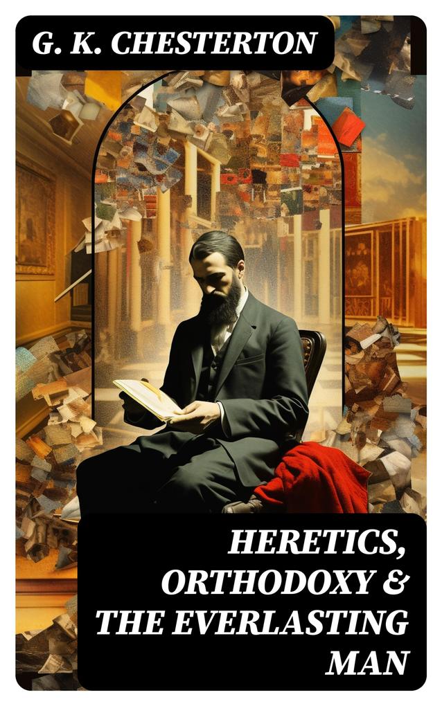 Heretics Orthodoxy & The Everlasting Man