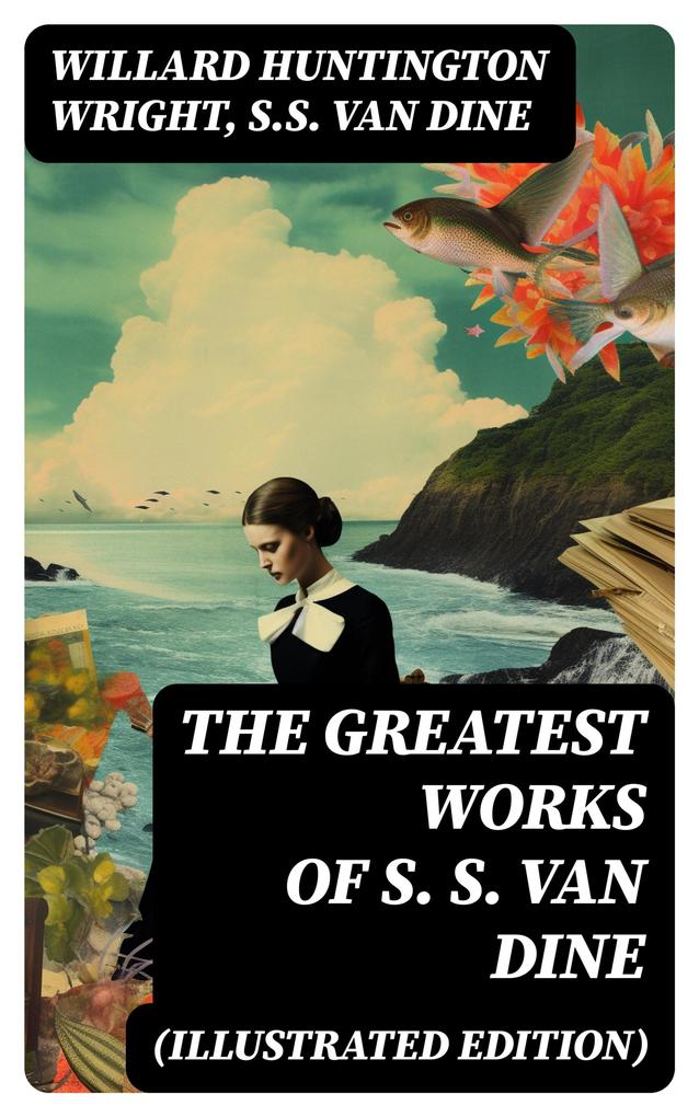 The Greatest Works of S. S. Van Dine (Illustrated Edition)