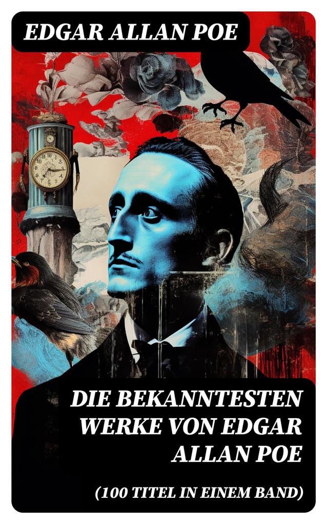 Die bekanntesten Werke von Edgar Allan Poe (100 Titel in einem Band)