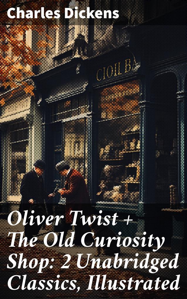 Oliver Twist + The Old Curiosity Shop: 2 Unabridged Classics Illustrated