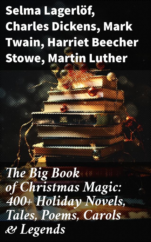 The Big Book of Christmas Magic: 400+ Holiday Novels Tales Poems Carols & Legends