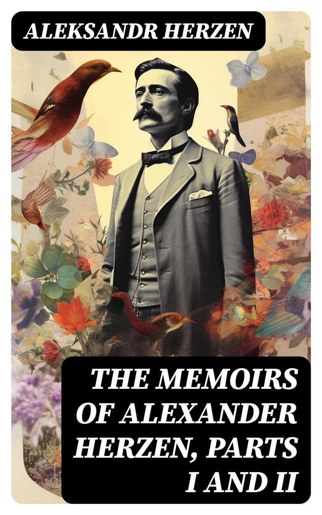 The Memoirs of Alexander Herzen Parts I and II