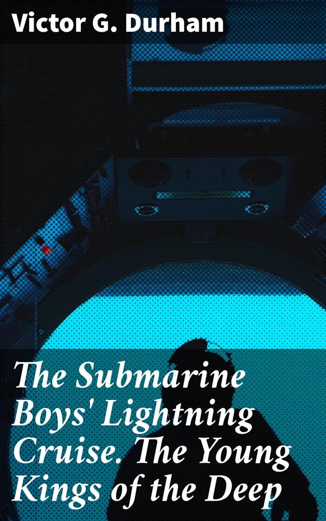 The Submarine Boys‘ Lightning Cruise. The Young Kings of the Deep