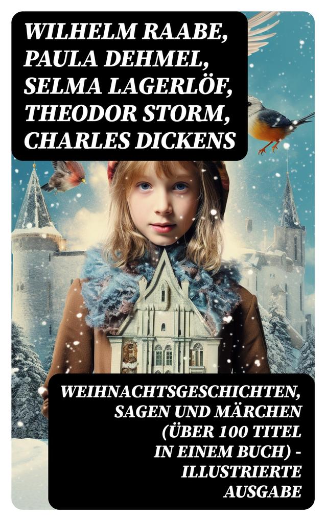 Weihnachtsgeschichten Sagen und Märchen (Über 100 Titel in einem Buch) - Illustrierte Ausgabe