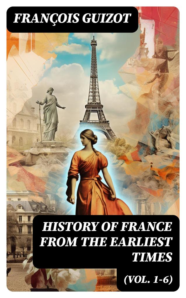History of France from the Earliest Times (Vol. 1-6)