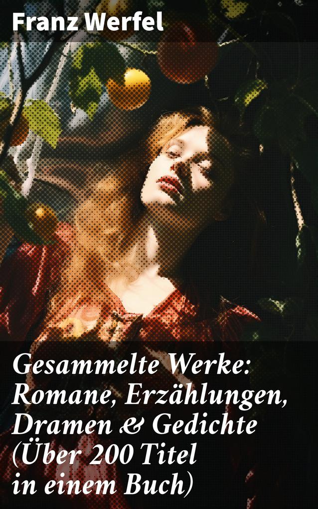 Gesammelte Werke: Romane Erzählungen Dramen & Gedichte (Über 200 Titel in einem Buch)