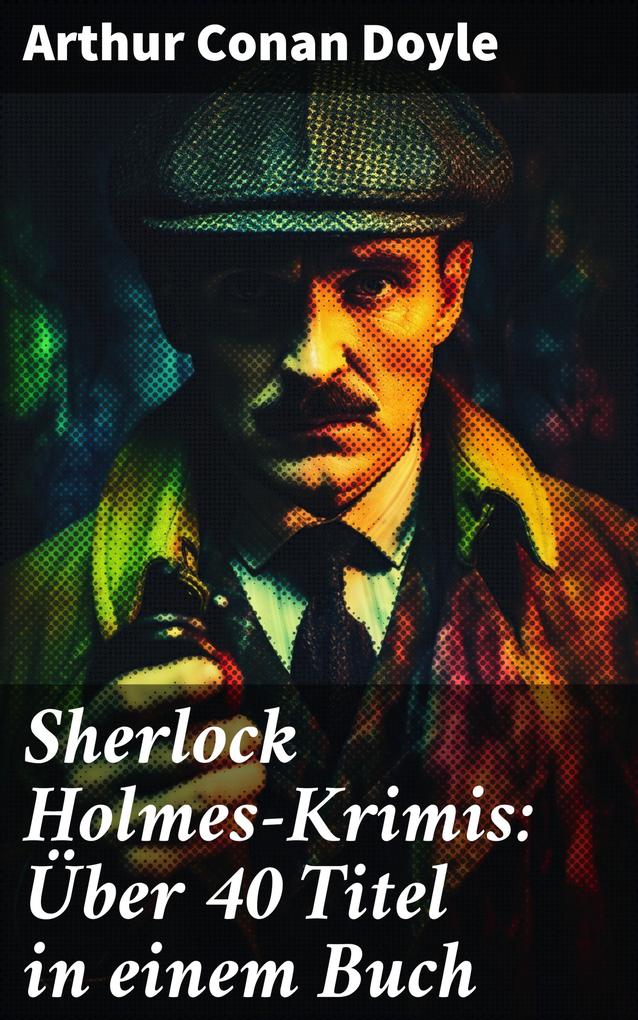 Sherlock Holmes-Krimis: Über 40 Titel in einem Buch