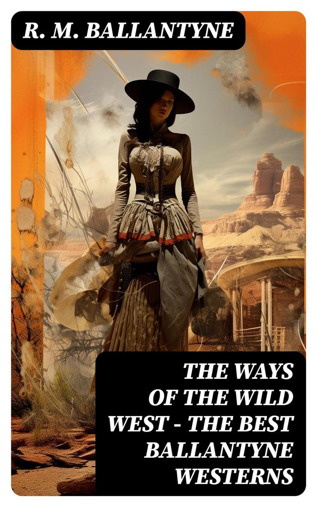 THE WAYS OF THE WILD WEST - The Best Ballantyne Westerns