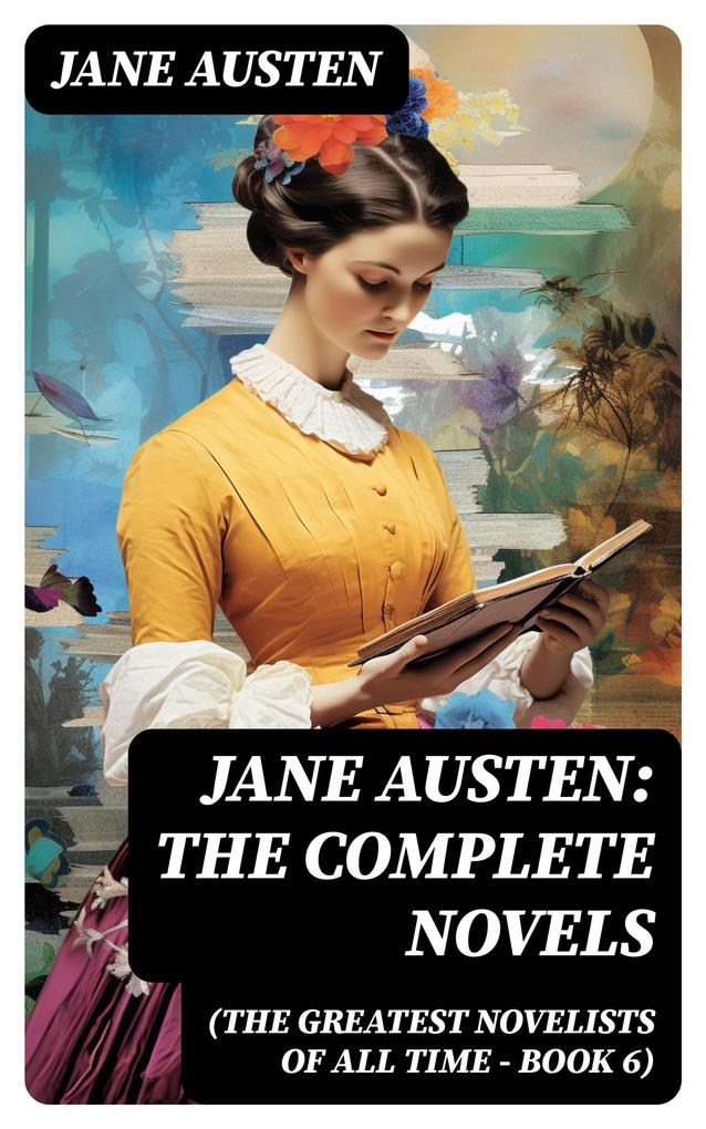 Jane Austen: The Complete Novels (The Greatest Novelists of All Time - Book 6)