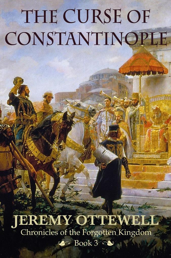 The Curse of Constantinople (The Trilogy of The Chronicles of The Forgotten Kingdom #3)