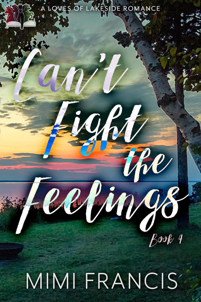 Can‘t Fight The Feelings (The Loves of Lakeside #4)