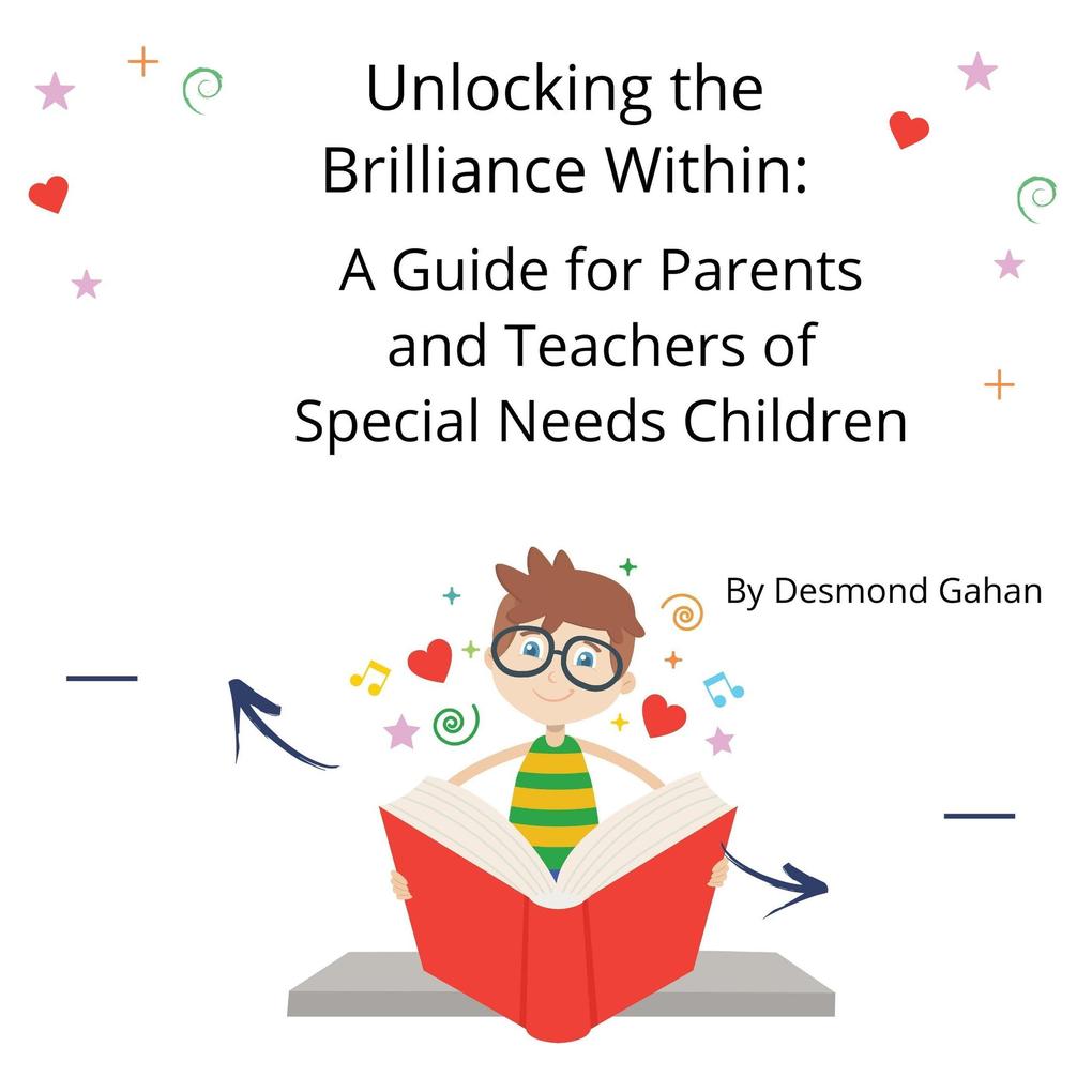 Unlocking the Brilliance Within: A Guide for Parents and Teachers of Special Needs Children