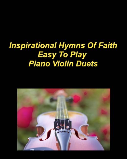 Inspirational Hymns Of Faith Easy To Play Piano Violin Duets