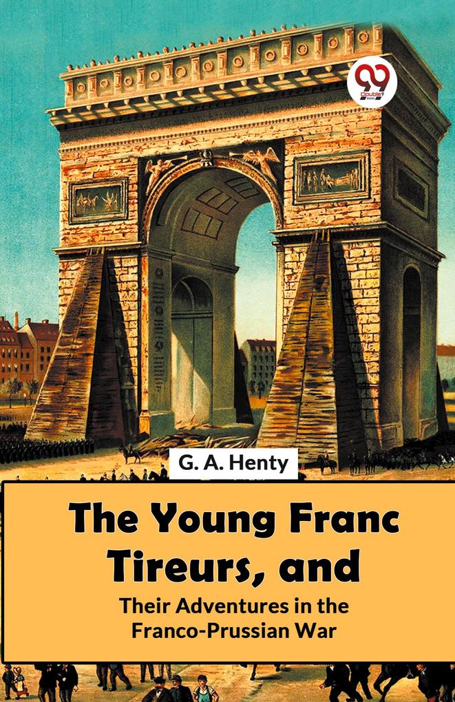 The Young Franc Tireurs And Their Adventures In The Franco-Prussian War
