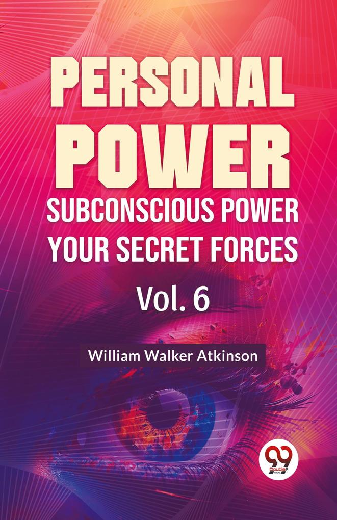 Personal Power Subconscious Power Your Secret Forces Vol. 6