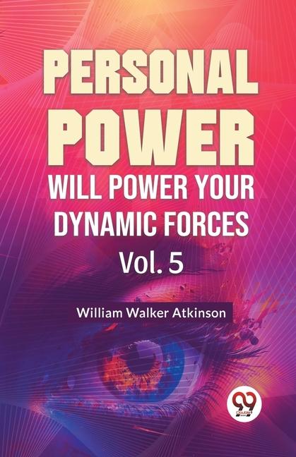 Personal Power Will Power Your Dynamic Forces Vol. 5