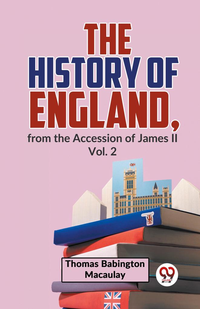 The History Of England From The Accession Of James ll Vol.2