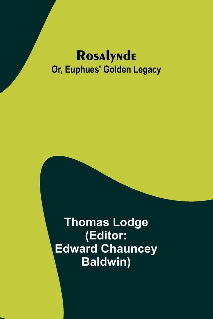 Rosalynde; Or Euphues' Golden Legacy