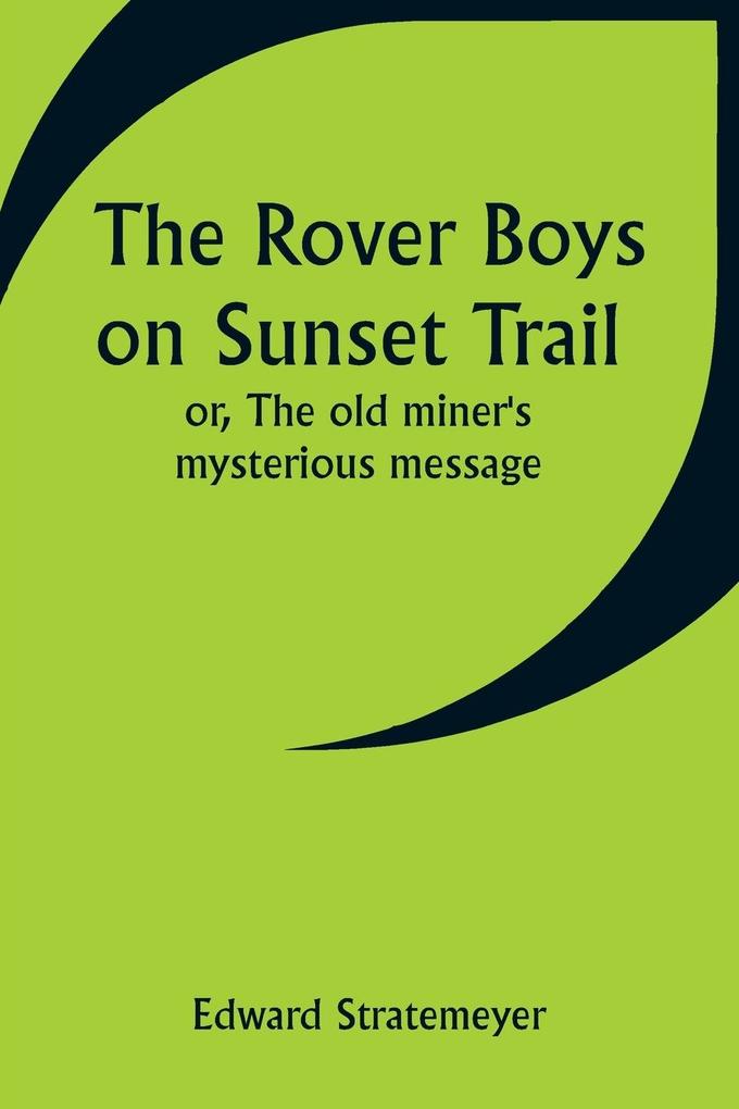 The Rover Boys on Sunset Trail; or The old miner's mysterious message