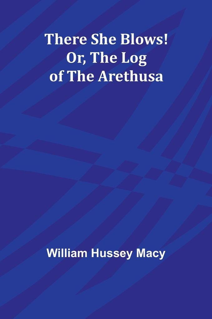 There She Blows! Or The Log of the Arethusa