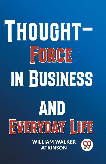 Thought-Force In Business And Everyday Life