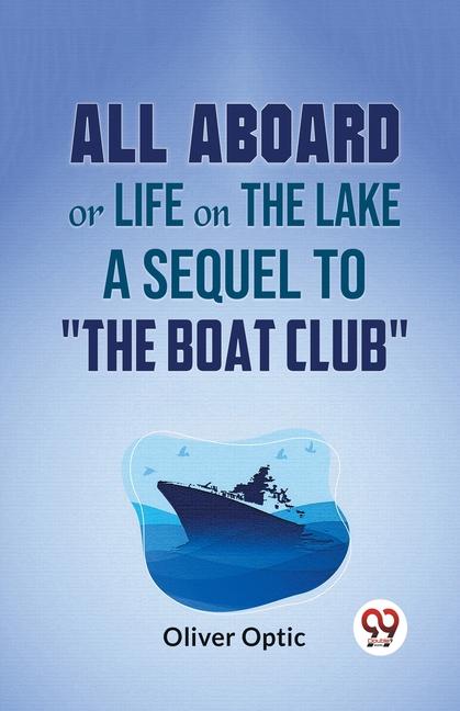 All Aboard Or Life On The Lake A Sequel To The Boat Club