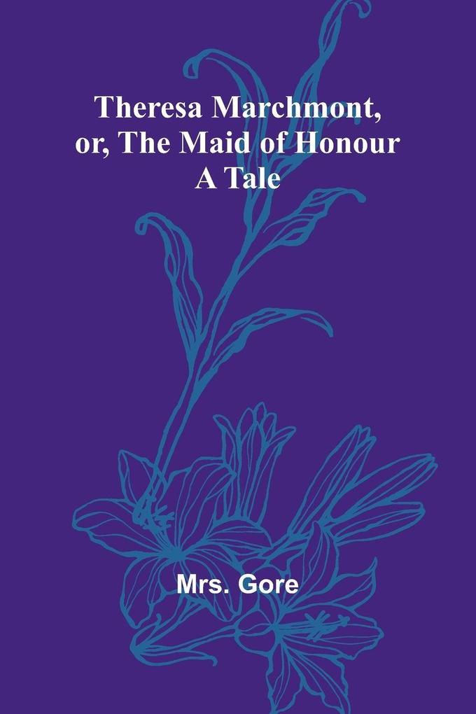 Theresa Marchmont or the Maid of Honour