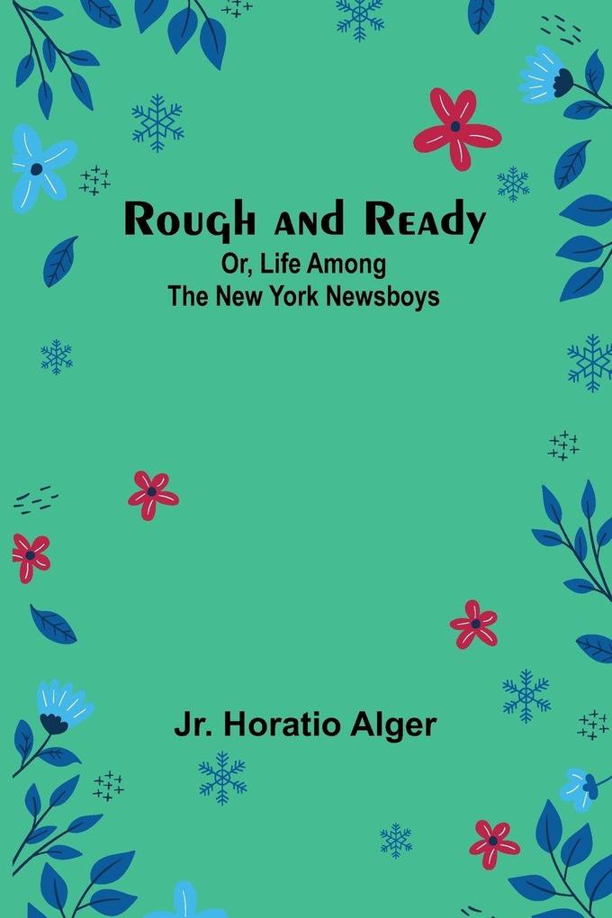 Rough and Ready; Or Life Among the New York Newsboys