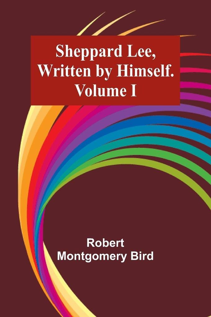 Sheppard Lee Written by Himself. Volume I