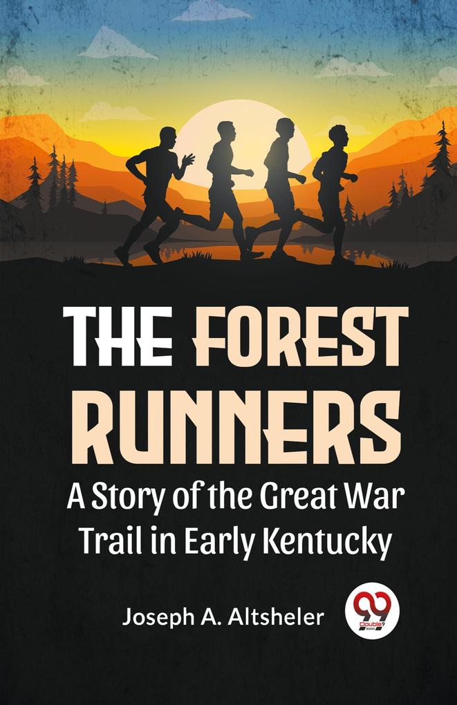 The Forest Runners A Story Of The Great War Trail In Early Kentucky