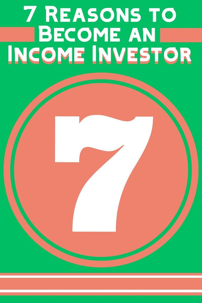 7 Reasons to Become an Income Investor (Financial Freedom #214)