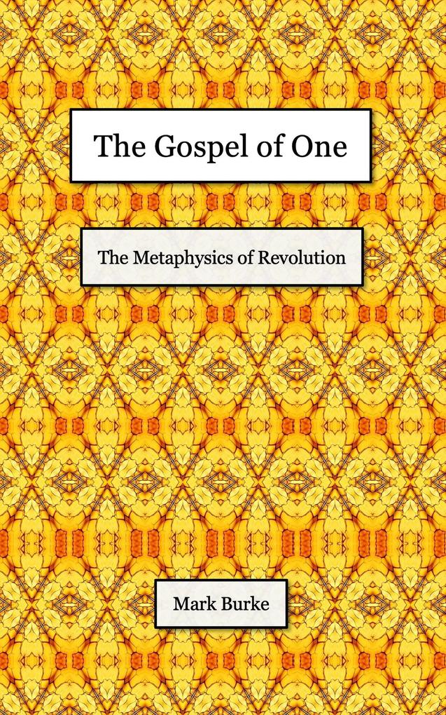 The Gospel of One: The Metaphysics of Revolution