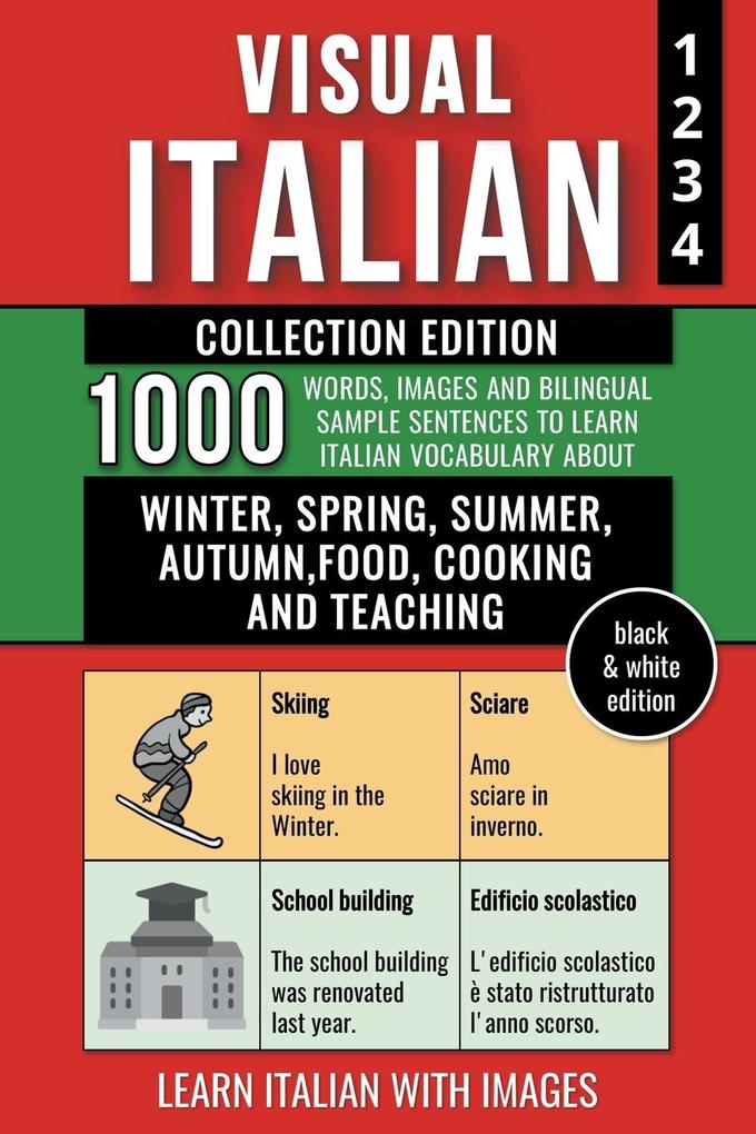 Visual Italian - Collection (B/W Edition) - 1.000 Words Images and Example Sentences to Learn Italian Vocabulary about Winter Spring Summer Autumn Food Cooking and Teaching