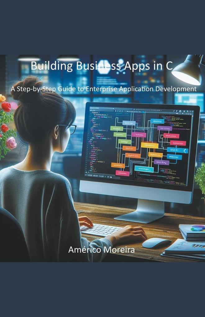 Building Business Apps in C A Step-by-Step Guide to Enterprise Application Development
