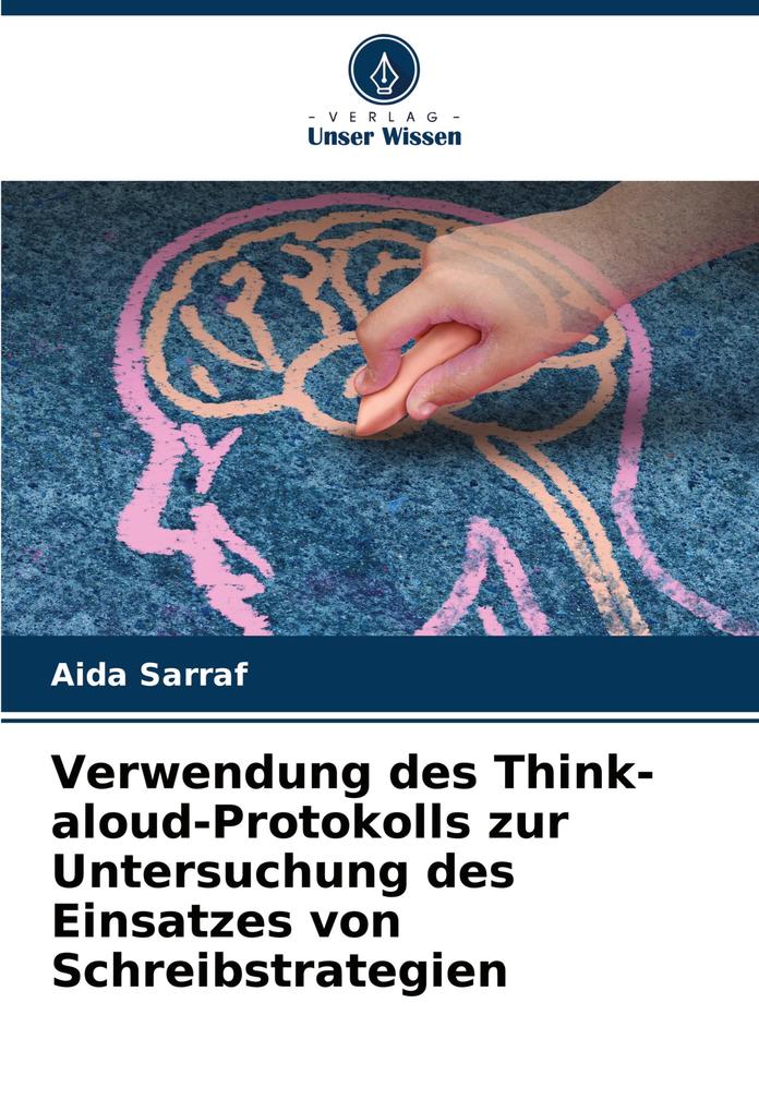 Verwendung des Think- aloud-Protokolls zur Untersuchung des Einsatzes von Schreibstrategien
