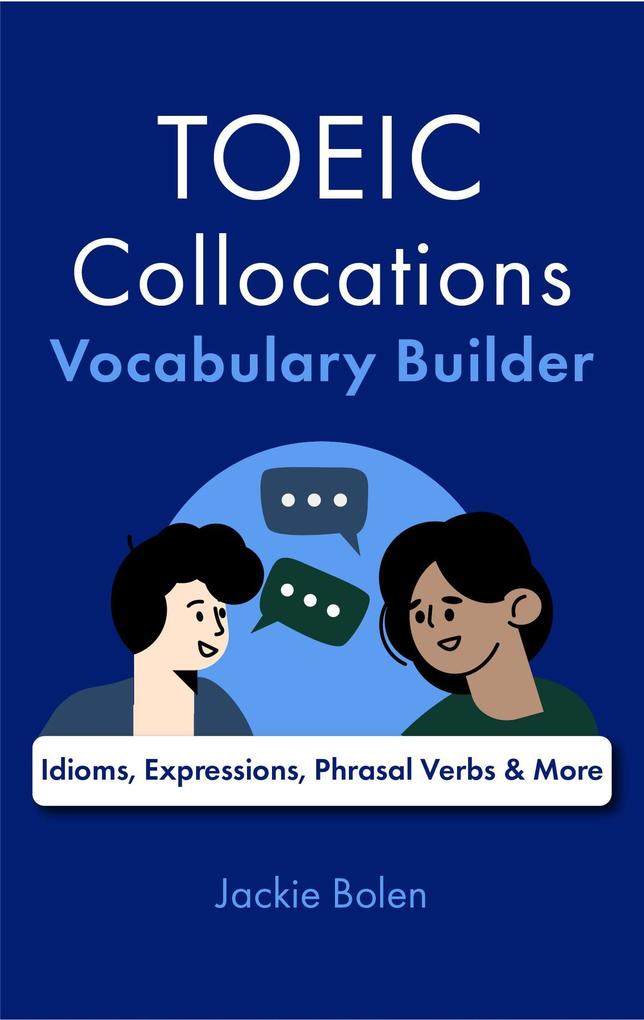 TOEIC Collocations Vocabulary Builder: Idioms Expressions Phrasal Verbs & More