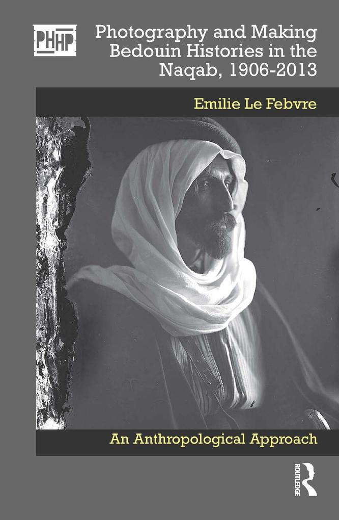 Photography and Making Bedouin Histories in the Naqab 1906-2013